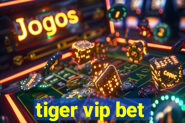 tiger vip bet